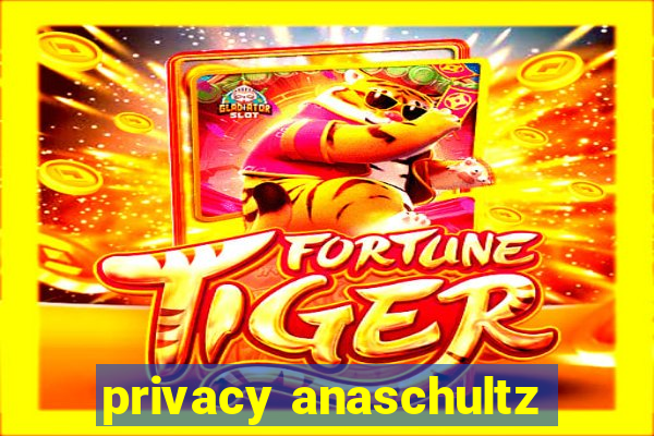 privacy anaschultz